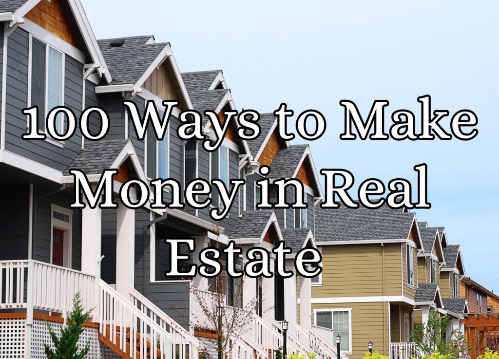 100 Ways to Make Money in Real Estate: The Ultimate Guide