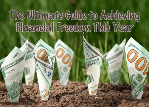 The Ultimate Guide to Achieving Financial Freedom This Year