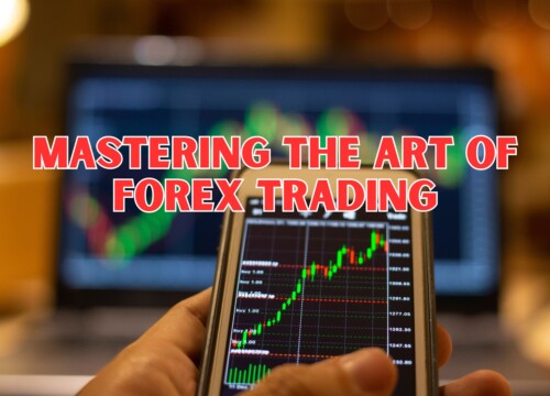 Mastering the Art of Forex Trading