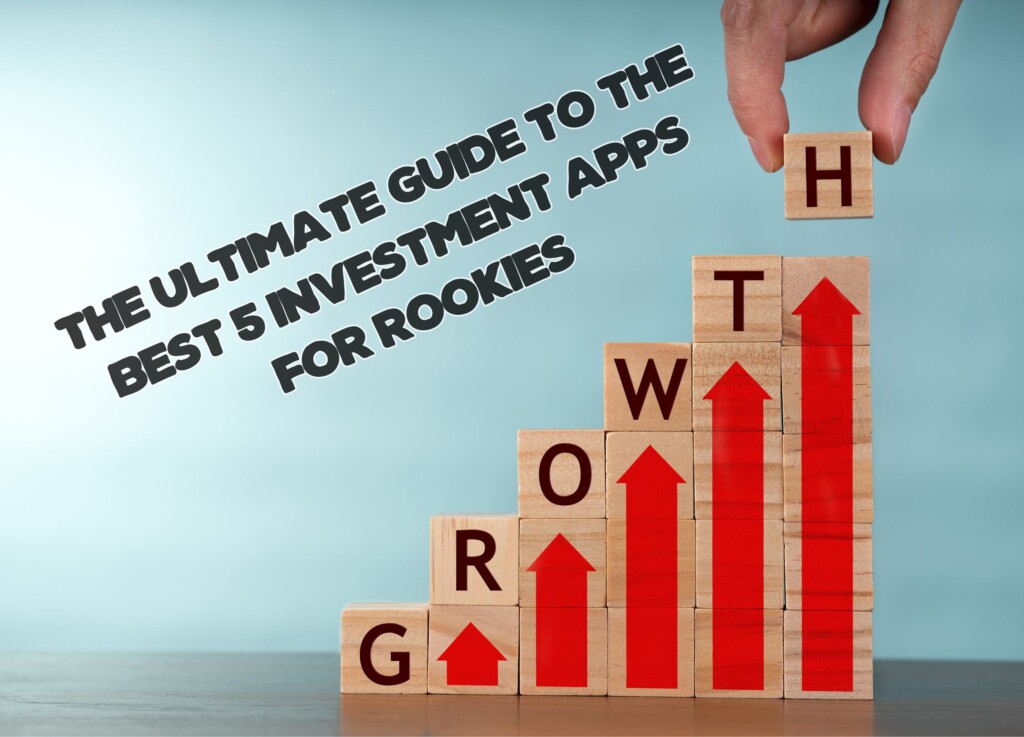 The Ultimate Guide to the Best 5 Investment Apps for Rookies: Your Path to Financial Growth