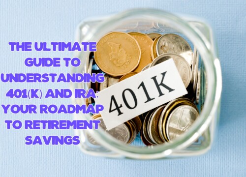 The Ultimate Guide to Understanding 401(k) and IRA: Your Roadmap to Retirement Savings