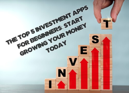 The Top 5 Investment Apps for Beginners: Start Growing Your Money Today