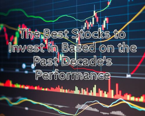 The Best Stocks to Invest in Based on the Past Decade&#8217;s Performance