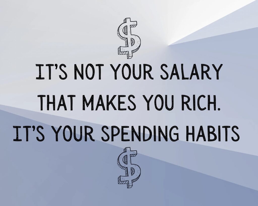 It&#8217;s Not Your Salary That Makes You Rich, It&#8217;s Your Spending Habits