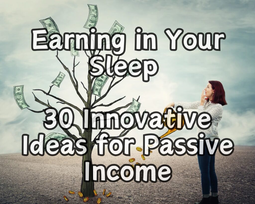 Earning in Your Sleep: 30 Innovative Ideas for Passive Income