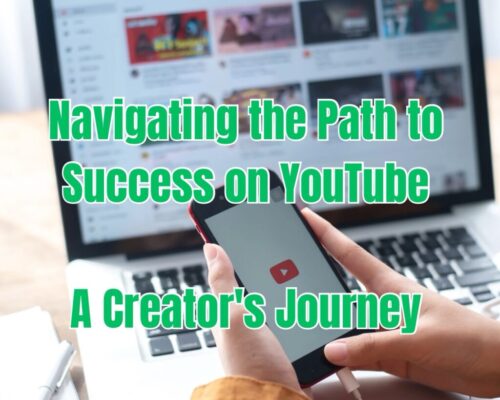 NAVIGATING THE PATH TO SUCCESS ON YOUTUBE: A CREATOR’S JOURNEY