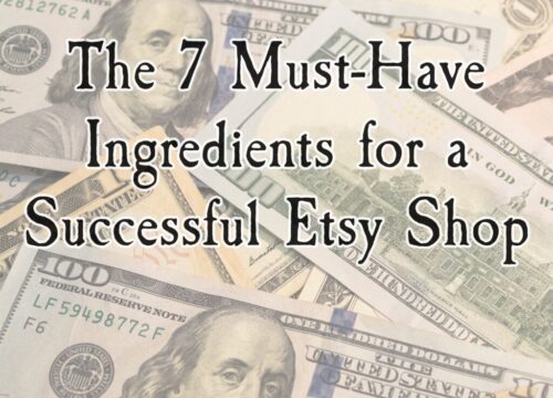 THE 7 MUST-HAVE INGREDIENTS FOR A SUCCESSFUL ETSY SHOP