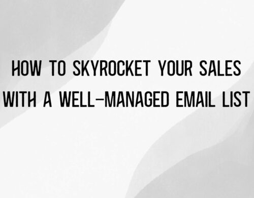 HOW TO SKYROCKET YOUR SALES WITH A WELL-MANAGED EMAIL LIST