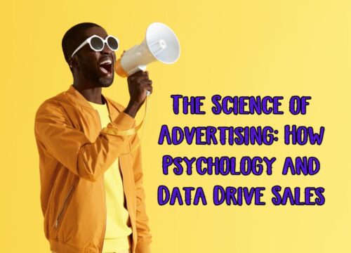 THE SCIENCE OF ADVERTISING: HOW PSYCHOLOGY AND DATA DRIVE SALES