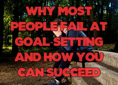 WHY MOST PEOPLE FAIL AT GOAL-SETTING AND HOW YOU CAN SUCCEED