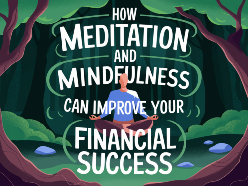 How Meditation and Mindfulness Can Improve Your Financial Success